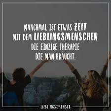 Manchmal Ist Etwas Zeit Mit Dem Lieblingsmenschen Die Einzige Therapie Die Man Braucht Visual Statements Spruche Zitate Statements Lebensweisheiten Spruche