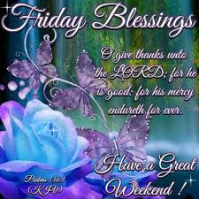 Friday Blessings Sayings With Pictures Good Morning Have A Blessed Weekend In Jesus Everyone God Bless A Blessed Friday Its Friday Quotes Morning Blessings Friday blessings, have an amazing day. god bless a blessed friday