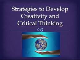 A creative thinker is open, nonjudgmental and capable of productive thought. Strategies To Develop Creativity And Critical Thinking
