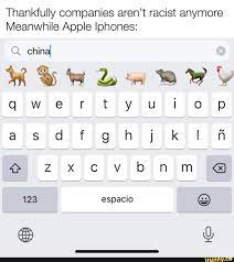 Thankfully companies aren't racist anymore Meanwhile Apple phones: Q. china  qwerty ut op sdfg ju an ZX Cvbonm 123 espacio - iFunny Brazil