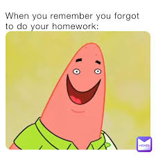 When You Remember You Forgot To Do Your Homework Fewikso Memes