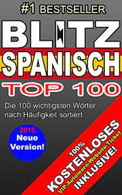 Top100 Spanisch Lernen Der Schnelle Weg Spanisch Zu Lernen Die Wichtigsten 850 Worter Um Sich Leicht Auszudrucken Kostenloses Autolern Ticket Inklusive German Edition Kindle Edition By Blitzzers Spanisch Lernen Reference Kindle Ebooks