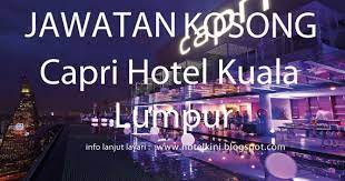 Berita baik untuk penduduk di sabah!!!! Jawatan Kosong Capri Hotel Kuala Lumpur 2017 Malaysia Hotel Jobs 2019