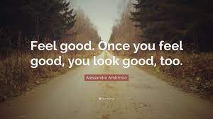 Alessandra Ambrosio Quote Feel Good Once You Feel Good You Look Good Too