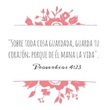 Sobre Toda Cosa Guardada Guarda Tu Corazon Porque De El Mana La Vida Proverbios 4 23 Frases Cristian Versiculos Biblicos Frases Cristianas Proverbios 4 23