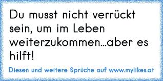 Du Musst Nicht Verruckt Sein Um Im Leben Weiterzukommen Aber Es Hilft