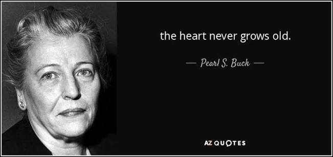 Pearl S. Buck quote: the heart never grows old.