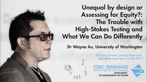 Dr Wayne Au, University of Washington. Unequal by design or Assessing for  Equity?