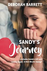 Sandy's Journey: Includes Sandy's Gift (revised) and Loving Again, A Risk  Worth Taking?: Barrett, Deborah: 9780996602150: Amazon.com: Books