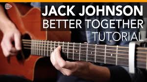 A* yeah it's always better when we're together. Jack Johnson Better Together Guitar Lesson Tutorial How To Play Acoustic Songs Youtube