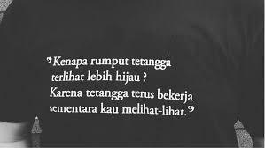 Bukan rumput tetangga yang terlihat lebih hijau, pandanganmu saja yang kurang menunduk. Karena Bahasa Indonesia Di Dadaku