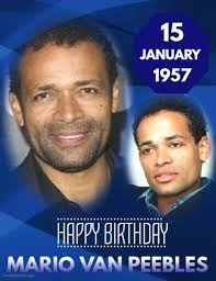 HAPPY 64th BIRTHDAY Mario Van Peebles, film director and actor best known  for directing New Jack City in 1991. He is the son of actor and filmmaker  Melvin Van Peebles, whom he