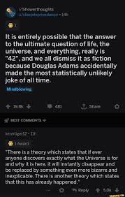 The Ultimate Question Of Life The Universe And Everything Answer It Is Entirely Possible That The Answer To The Ultimate Question Of Life The Universe And Everything Really Is 42 And We All Dismiss It As Fiction Because In 2020 Jokes