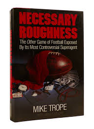 NECESSARY ROUGHNESS The Other Game of Football Exposed by its Most  Controversial Superagent | Mike Trope | First Edition; First Printing