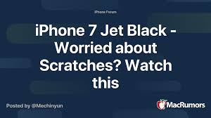 Please use jbtyni.top to always access the forum. Iphone 7 Jet Black Worried About Scratches Watch This Macrumors Forums