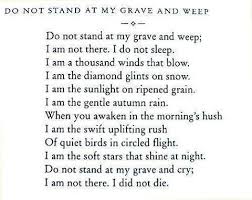 Mary Frye Do Not Stand At My Grave And Weep Do Not Stand At My Grave And Weep Mary Elizabeth Frye Words Inspirational Quotes Poems Beautiful