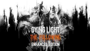 Check spelling or type a new query. Dying Light The Following Enhanced Edition