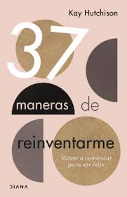 Libros gratisbusca y descarga libros gratis y ebooks en pdf, epub, mobi y otros. 37 Maneras De Reinventarme Kay Hutchison Planeta De Libros