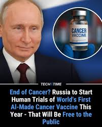 End of Cancer? Russia to Start Human Trials of World's First AI-Made Cancer  Vaccine This Year, Free to the Public A groundbreaking development in the  fight against cancer: Russia is set to