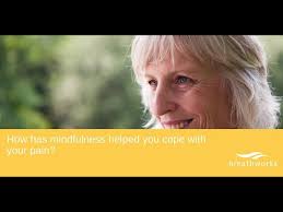 How has mindfulness helped you cope with your pain?