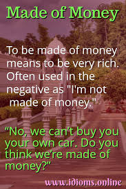 So, what are the different ways to make money on youtube? Made Of Money Idioms Online