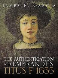 The Authentication of Rembrandt's Titus F 1655: James R. Garcia:  9781609578060
