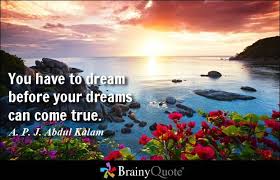 You Have To Dream Before Your Dreams Can Come True A P J Abdul Kalam Quotes Koh Samui Koh Samui Thailand Beach Resorts