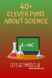 Obviously there is many funny and hilarious jokes about teachers and students alike. 40 Clever Science Puns And Jokes That Any Nerd Would Love