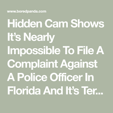Hidden Cam Shows It S Nearly Impossible To File A Complaint Against A Police Officer In Florida And It S Terrifying Police Officer Anti Social Behaviour Complaints