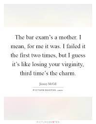 The Bar Exam S A Mother I Mean For Me It Was I Failed It The Picture Quotes
