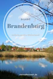 Hier Ist Brandenburg Und Eine Einladung Ins Unbekannte Bundesland Brandenburg Reisen Und Urlaub In Brandenburg