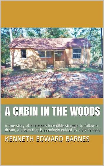 A Cabin in the Woods: A true story of one man's incredible struggle to  follow a dream, a dream that is seemingly guided by a divine hand - Kindle  edition by Barnes,