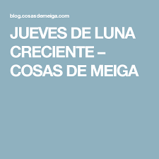 Jueves De Luna Creciente Cosas De Meiga Luna Creciente Luna Jueves