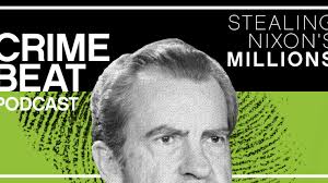 Crime Beat podcast transcript Episode 1: Stealing Nixon's Millions