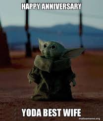 What if i told you i got you no birthday gift? Happy Anniversary Yoda Best Wife Baby Yoda Make A Meme