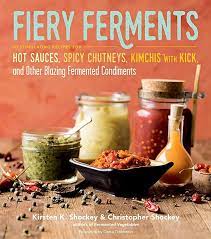 Free Download Fiery Ferments 70 Stimulating Recipes For Hot Sauces Spicy Chutneys Kimchis With Ki