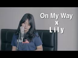 Alan Walker Sabrina Carpenter And Farruko On My Way Song Download On My Way X Lily Lirik Lagu Alan Walker Mashup Cover By Hanin Dhiya