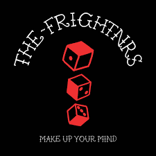 Every time i try to bring it down you always turn my head around. Release The Frightnrs Make Up Your Mind