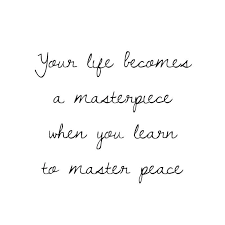 Your Life Becomes A Masterpiece When You Learn To Master Peace Quote Of The Day For Internationaldayofpe Peace Quotes Peace Quotes Bible Inner Peace Quotes