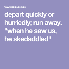 Definition of skedaddled in the definitions.net dictionary. Depart Quickly Or Hurriedly Run Away When He Saw Us He Skedaddled Running Away Meant To Be Quickly
