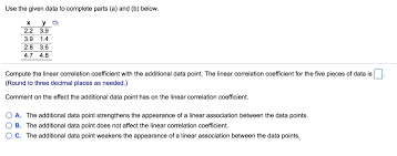 In statistics, the coefficient of determination, denoted r2 or r2 and pronounced r squared, is the proportion of the variance in the dependent variable that is predictable from the independent variable(s). Solved Use The Given Data To Complete Parts A And B B Chegg Com