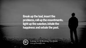 No matter how many excuses you try to come up with to fix the relationship, it will continue to go downhill. 80 Courageous Quotes On Giving Up An Unhealthy Relationship
