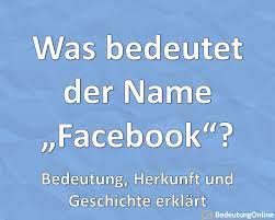 Es handelte sich dabei um eine sehr primitive kabine auf rädern, die von einem auto gezogen werden konnte. Was Bedeutet Der Name Facebook Auf Deutsch Woher Kommt Er Bedeutung Herkunft Geschichte Bedeutung Online