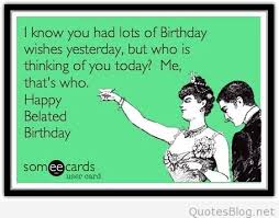 Funny Happy Belated Birthday Wish