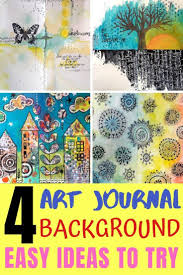 Find Four Easy Art Journal Background Ideas You Can Try Today Instead Of Staring At A Blank Art Journal Therapy Art Journal Backgrounds Art Journal Techniques