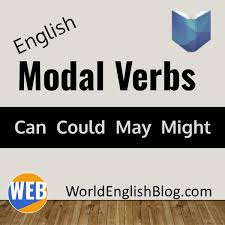 What is a modal verb? How To Use Modal Verbs Can Could May Might Quiz World English Blog