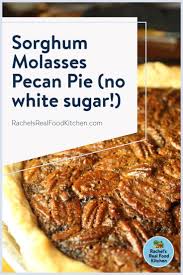 Sorghum Molasses Pecan Pie Recipe Without White Sugar Recipe Pecan Pie Recipe Molasses Pecan Pie Recipe Real Food Dessert