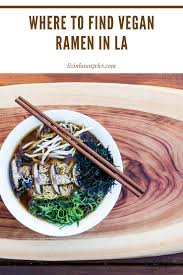 $ $ $ $ 2029 sawtelle blvd. Where To Find Vegan Ramen In Los Angeles Liz In Los Angeles