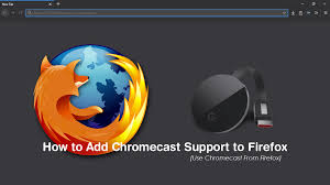 How To Add Chromecast Support To Firefox Use Chromecast From Firefox Chromecast Supportive Ads