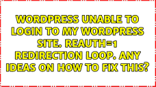 Unable to login to my wordpress site. reauth=1 redirection loop ...